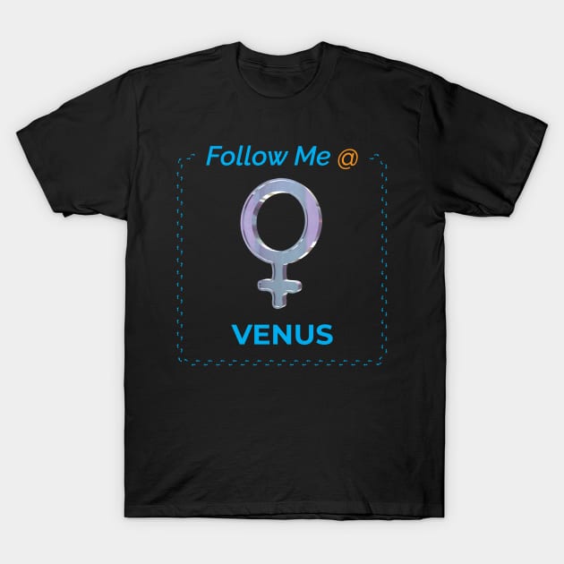 Follow Me @ Venus. T-Shirt by voloshendesigns